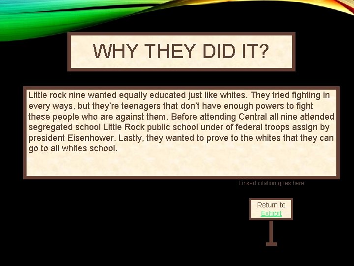 WHY THEY DID IT? Little rock nine wanted equally educated just like whites. They