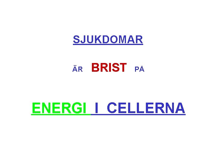 SJUKDOMAR ÄR BRIST PÅ ENERGI I CELLERNA 