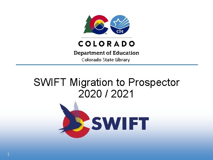 Colorado State Library SWIFT Migration to Prospector 2020 / 2021 1 