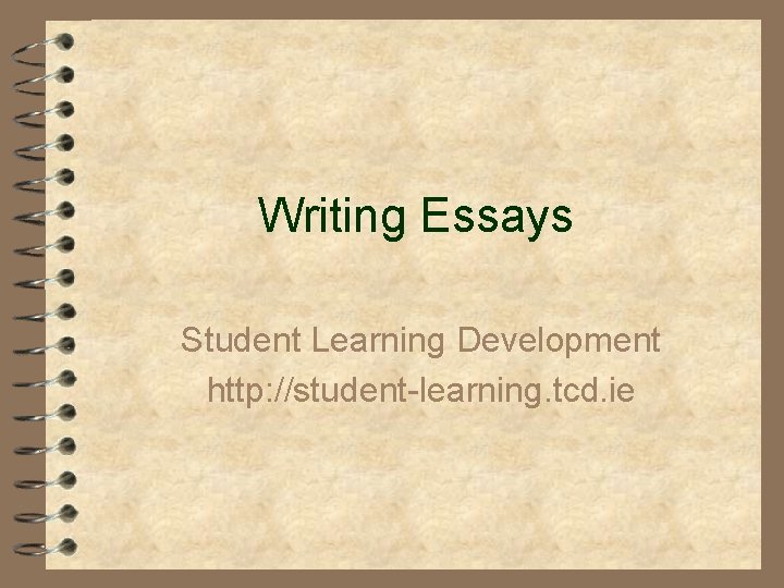 Writing Essays Student Learning Development http: //student-learning. tcd. ie 