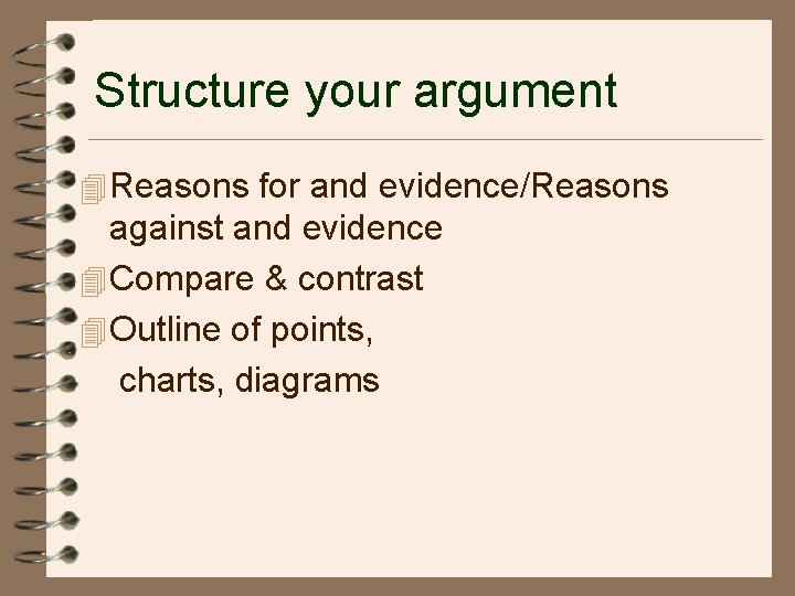 Structure your argument 4 Reasons for and evidence/Reasons against and evidence 4 Compare &