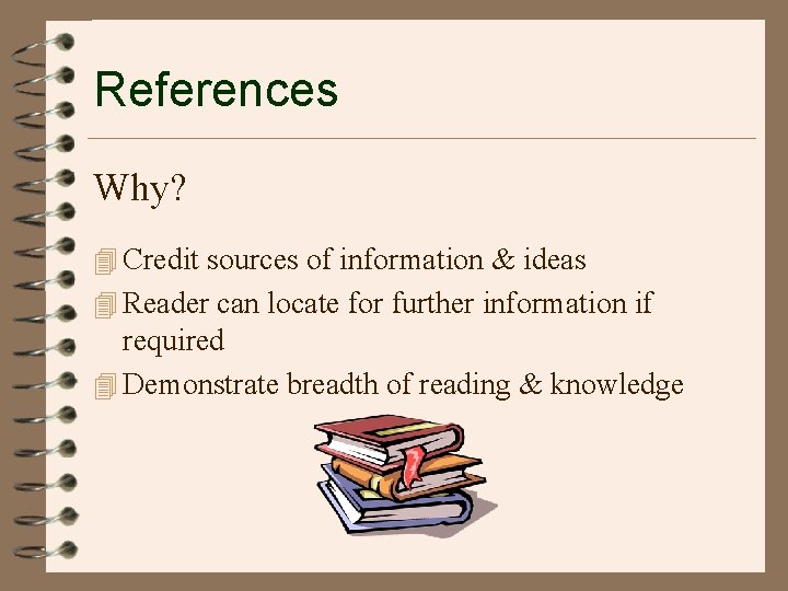 References Why? 4 Credit sources of information & ideas 4 Reader can locate for