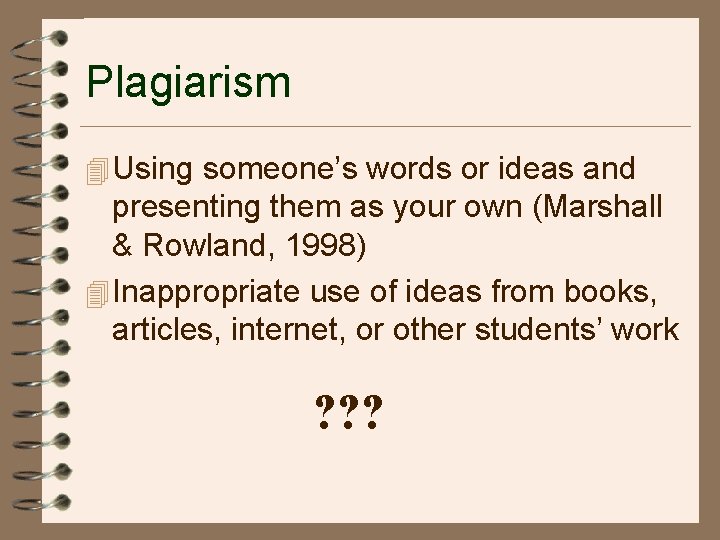 Plagiarism 4 Using someone’s words or ideas and presenting them as your own (Marshall