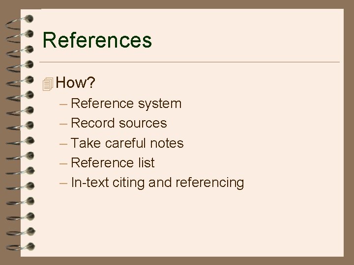 References 4 How? – Reference system – Record sources – Take careful notes –