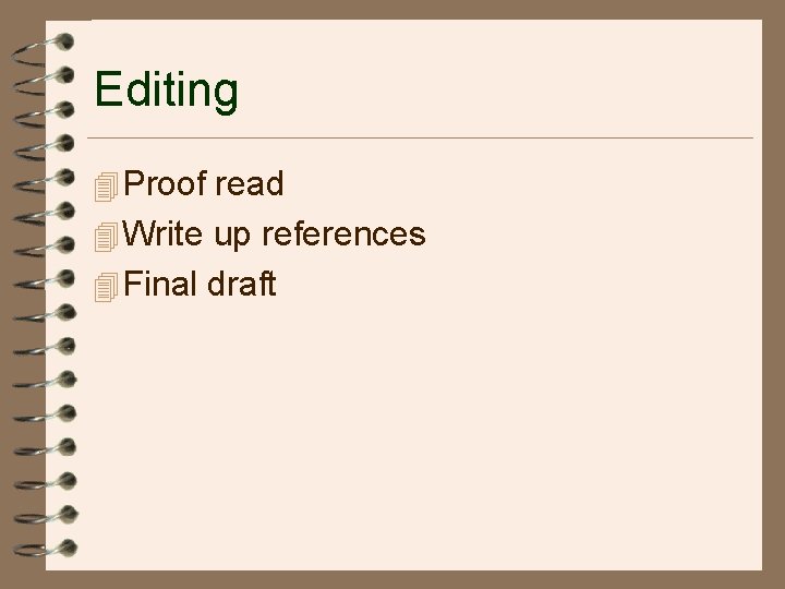 Editing 4 Proof read 4 Write up references 4 Final draft 