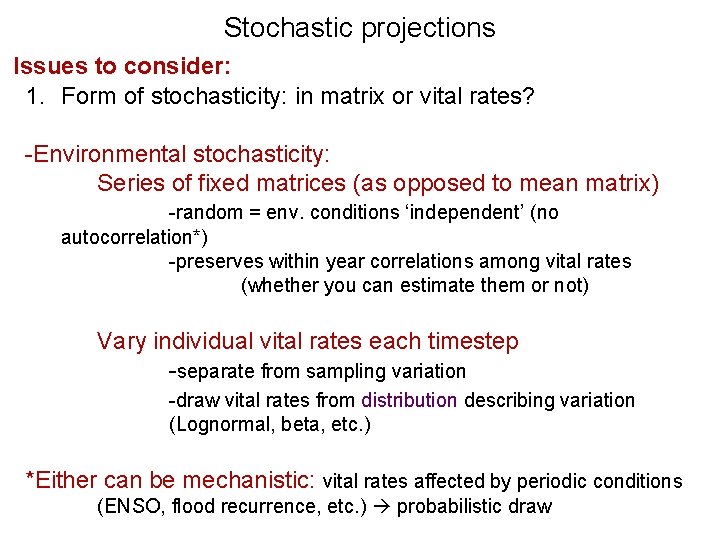 Stochastic projections Issues to consider: 1. Form of stochasticity: in matrix or vital rates?