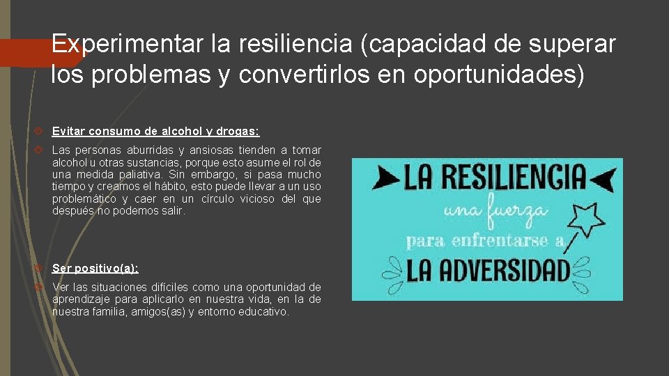 Experimentar la resiliencia (capacidad de superar los problemas y convertirlos en oportunidades) Evitar consumo