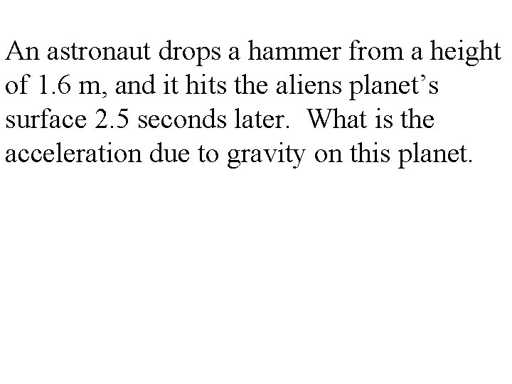 An astronaut drops a hammer from a height of 1. 6 m, and it