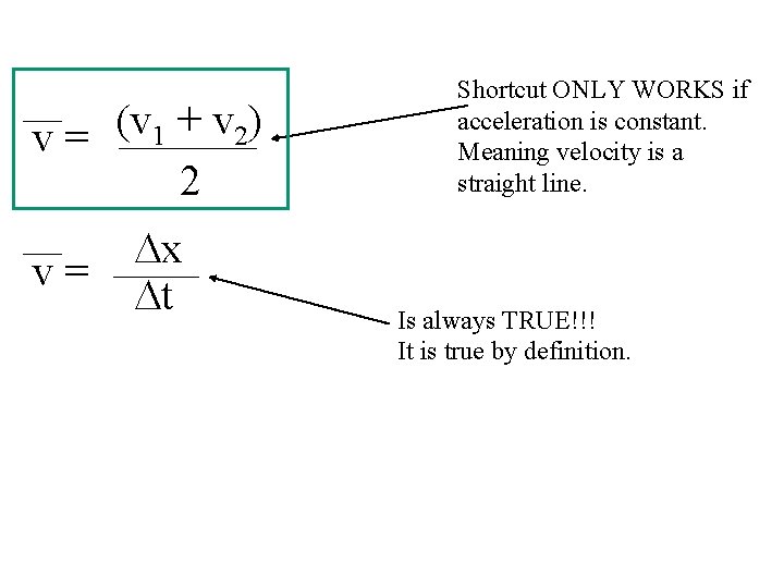 (v + v ) 1 2 v= Dx Dt Shortcut ONLY WORKS if acceleration