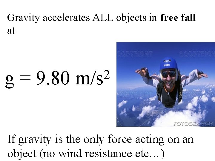 Gravity accelerates ALL objects in free fall at g = 9. 80 2 m/s