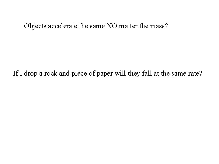 Objects accelerate the same NO matter the mass? If I drop a rock and