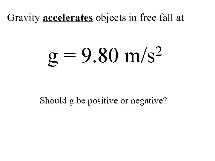 Gravity accelerates objects in free fall at g = 9. 80 2 m/s Should