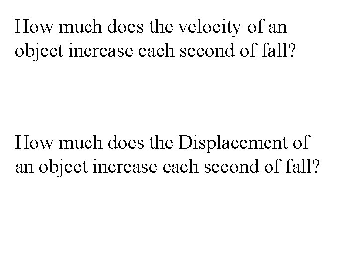 How much does the velocity of an object increase each second of fall? How