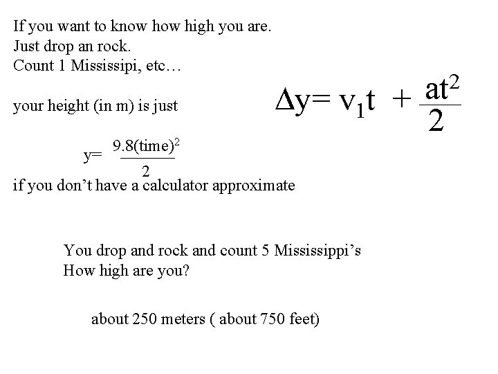 If you want to know high you are. Just drop an rock. Count 1