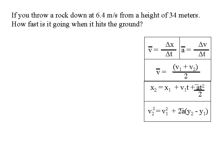 If you throw a rock down at 6. 4 m/s from a height of