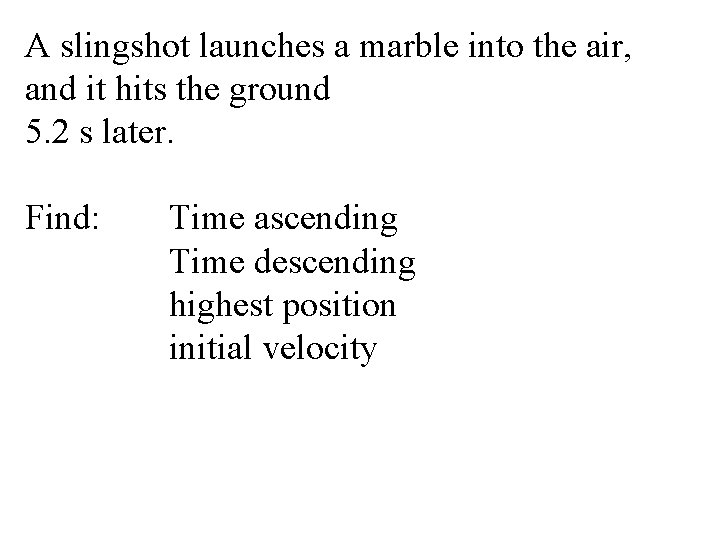 A slingshot launches a marble into the air, and it hits the ground 5.