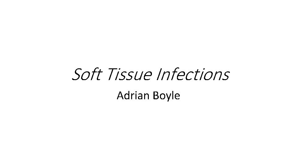 Soft Tissue Infections Adrian Boyle 