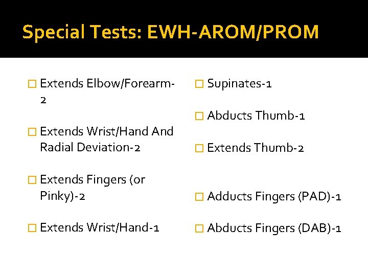 Special Tests: EWH-AROM/PROM � Extends Elbow/Forearm- 2 � Extends Wrist/Hand And Radial Deviation-2 �