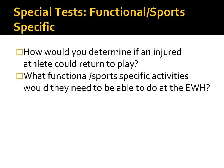 Special Tests: Functional/Sports Specific �How would you determine if an injured athlete could return