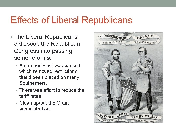 Effects of Liberal Republicans • The Liberal Republicans did spook the Republican Congress into