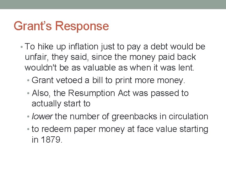 Grant’s Response • To hike up inflation just to pay a debt would be