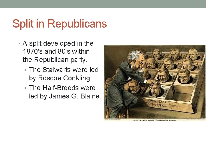 Split in Republicans • A split developed in the 1870's and 80's within the