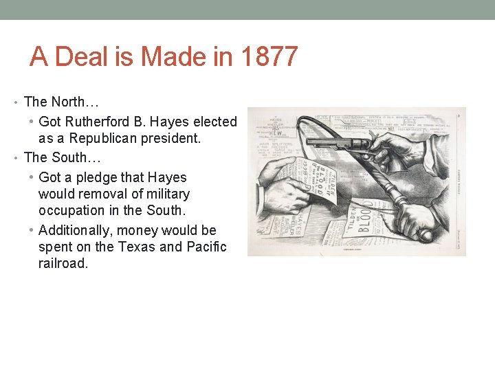 A Deal is Made in 1877 • The North… • Got Rutherford B. Hayes