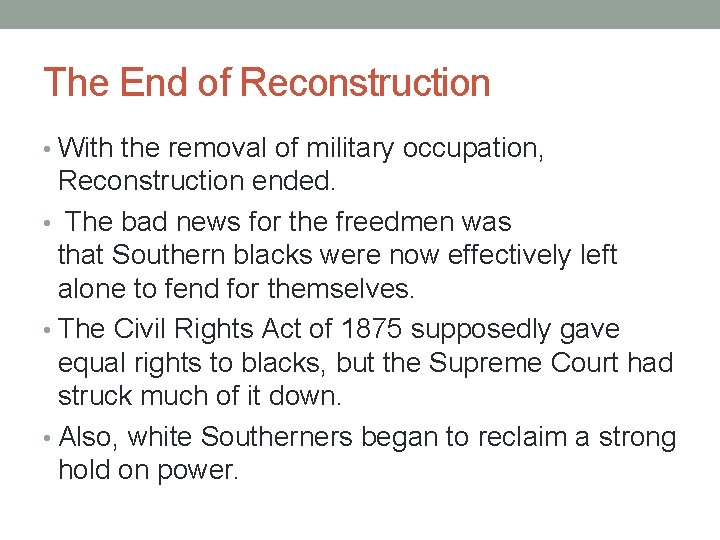 The End of Reconstruction • With the removal of military occupation, Reconstruction ended. •