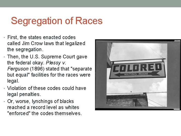 Segregation of Races • First, the states enacted codes called Jim Crow laws that