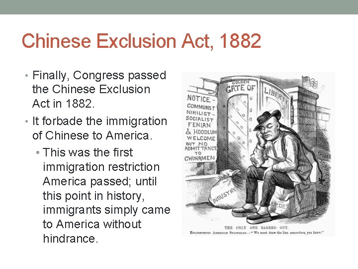 Chinese Exclusion Act, 1882 • Finally, Congress passed the Chinese Exclusion Act in 1882.