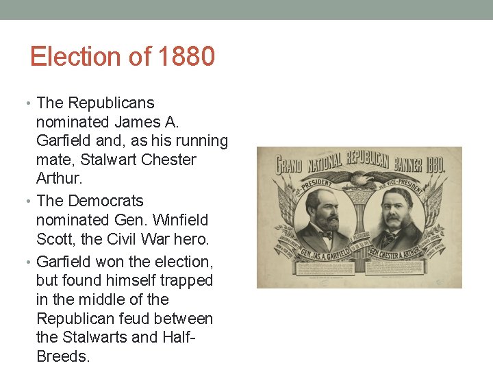 Election of 1880 • The Republicans nominated James A. Garfield and, as his running