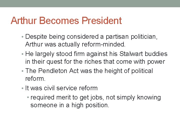 Arthur Becomes President • Despite being considered a partisan politician, Arthur was actually reform-minded.