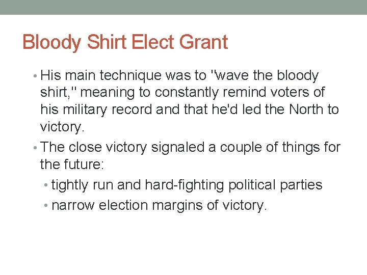 Bloody Shirt Elect Grant • His main technique was to "wave the bloody shirt,