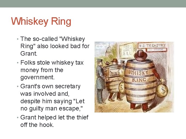 Whiskey Ring • The so-called "Whiskey Ring" also looked bad for Grant. • Folks