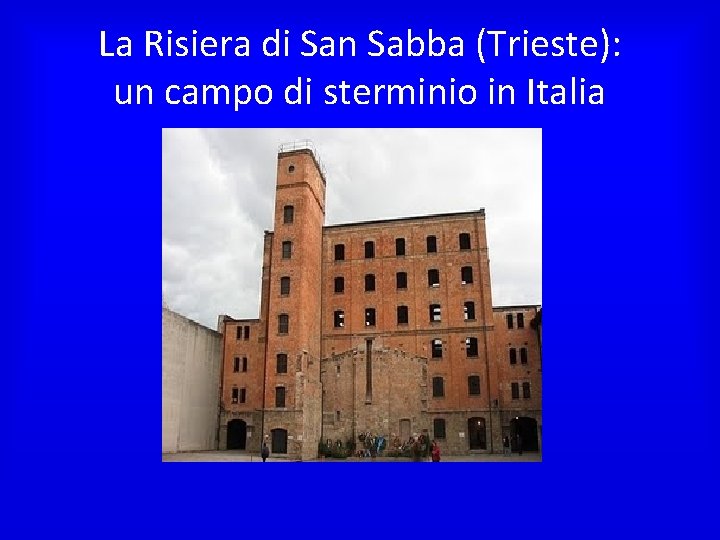 La Risiera di San Sabba (Trieste): un campo di sterminio in Italia 