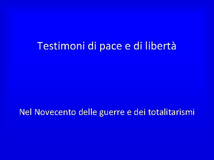 Testimoni di pace e di libertà Nel Novecento delle guerre e dei totalitarismi 