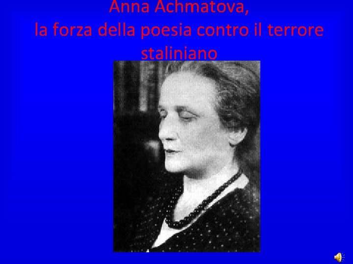 Anna Achmatova, la forza della poesia contro il terrore staliniano 