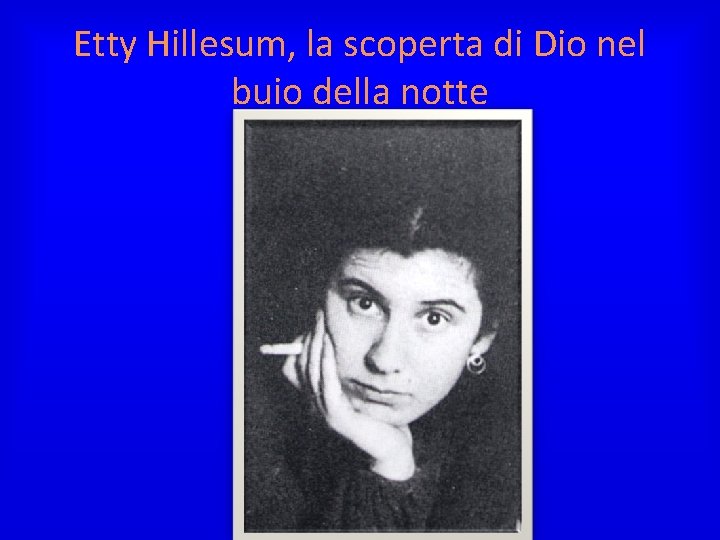 Etty Hillesum, la scoperta di Dio nel buio della notte 