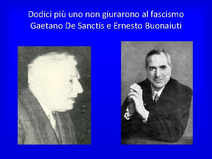 Dodici più uno non giurarono al fascismo Gaetano De Sanctis e Ernesto Buonaiuti 