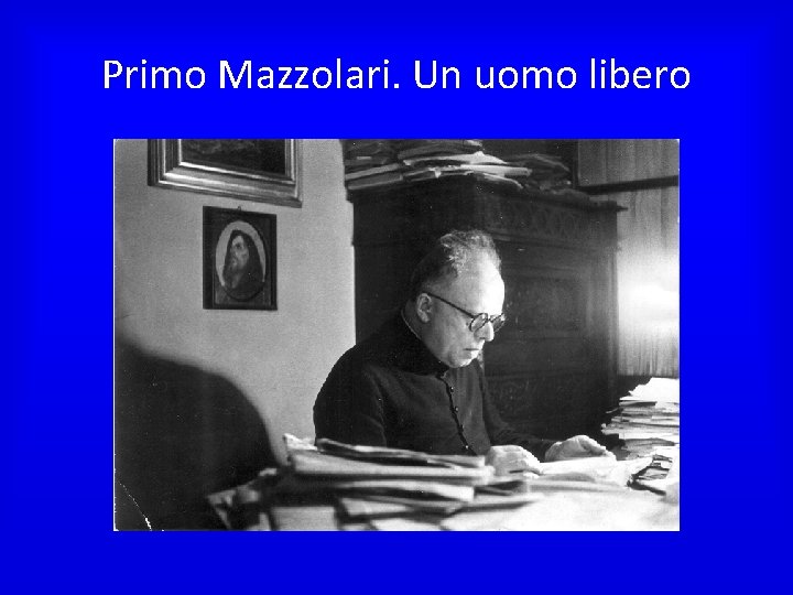 Primo Mazzolari. Un uomo libero 