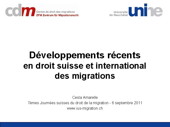 Développements récents en droit suisse et international des migrations Cesla Amarelle 7èmes Journées suisses