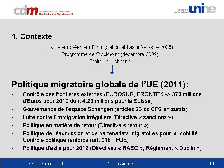 1. Contexte Pacte européen sur l’immigration et l’asile (octobre 2008) Programme de Stockholm (décembre