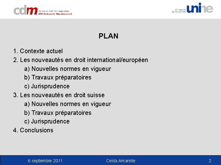 PLAN 1. Contexte actuel 2. Les nouveautés en droit international/européen a) Nouvelles normes en