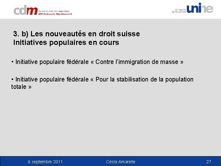 3. b) Les nouveautés en droit suisse Initiatives populaires en cours • Initiative populaire