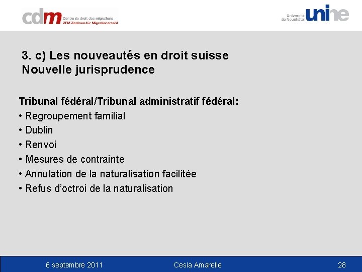 3. c) Les nouveautés en droit suisse Nouvelle jurisprudence Tribunal fédéral/Tribunal administratif fédéral: •