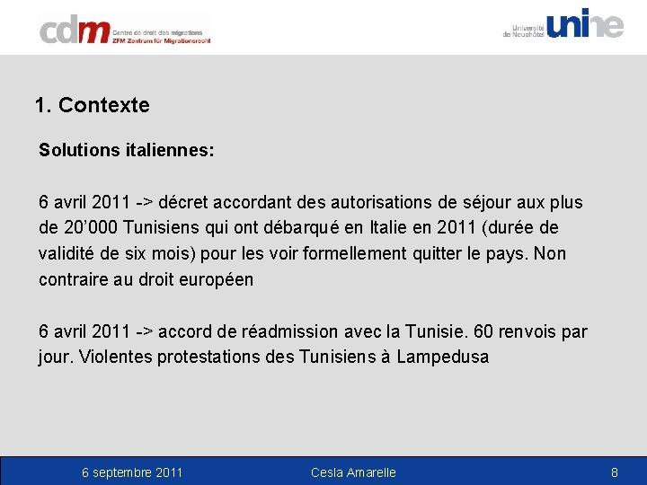 1. Contexte Solutions italiennes: 6 avril 2011 -> décret accordant des autorisations de séjour