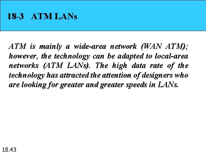 18 -3 ATM LANs ATM is mainly a wide-area network (WAN ATM); however, the