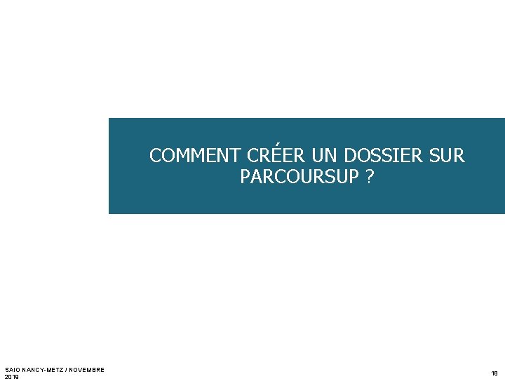 COMMENT CRÉER UN DOSSIER SUR PARCOURSUP ? SAIO NANCY-METZ / NOVEMBRE 18 