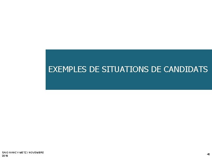 EXEMPLES DE SITUATIONS DE CANDIDATS SAIO NANCY-METZ / NOVEMBRE 2019 40 