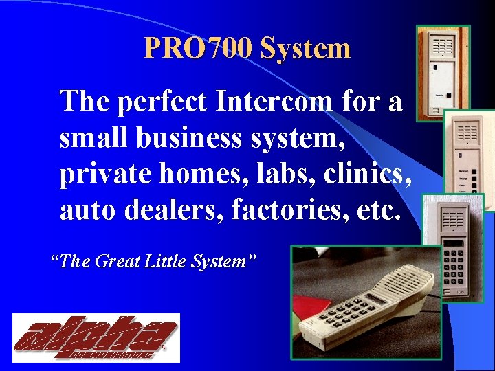 PRO 700 System The perfect Intercom for a small business system, private homes, labs,